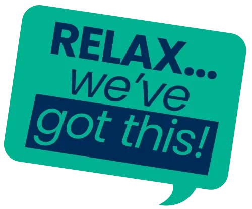 "Relax we've got this" - green speech bubble