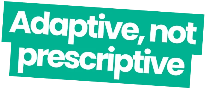 "Adaptive, not prescriptive" - Text on a green background